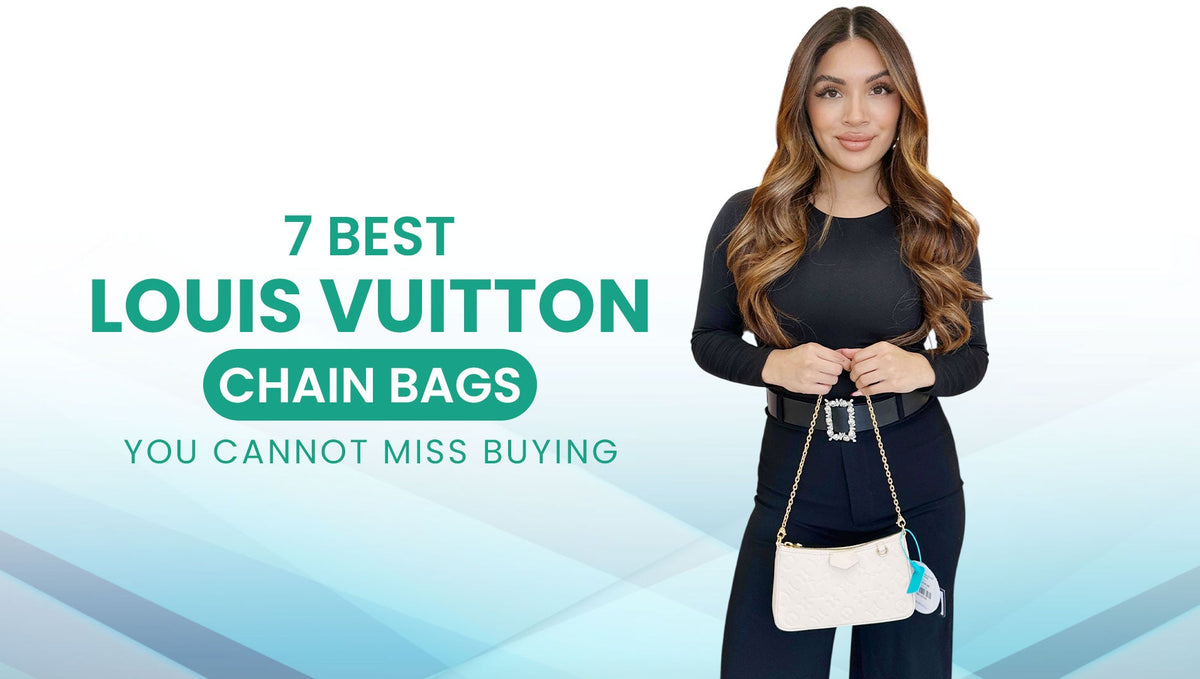 7 Best Louis Vuitton Chain Bags You Cannot Miss Buying