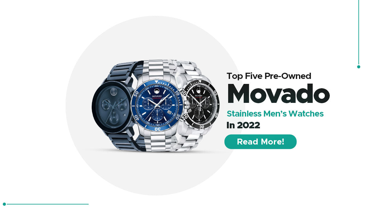 Top Five Pre-Owned Movado Stainless Men’s Watches In 2022