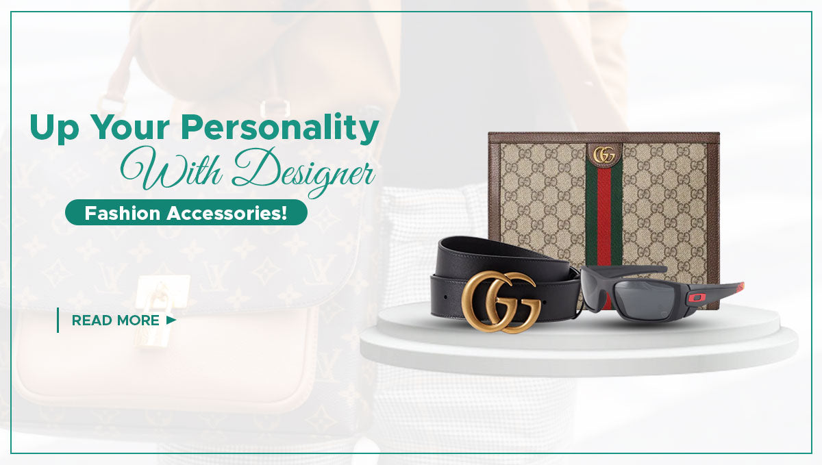 Up Your Personality With Designer Fashion Accessories!
